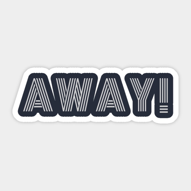 Away! Sticker by thesweatshop